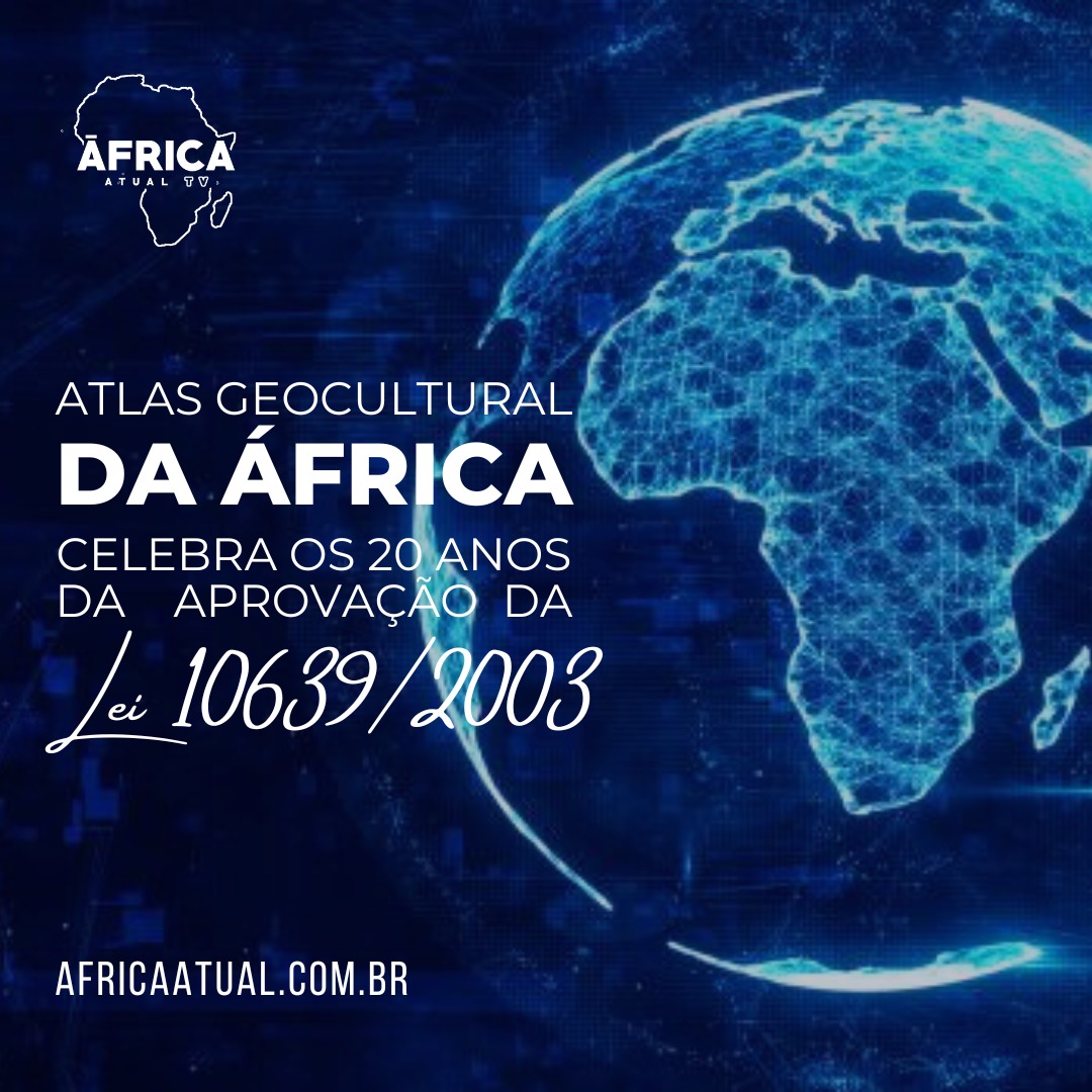 Imagem ilustrativa com o texto ATLAS GEOCULTURAL DA ÁFRICA CELEBRA OS 20 ANOS DA APROVAÇÃO DA LEI 10.639/2003
